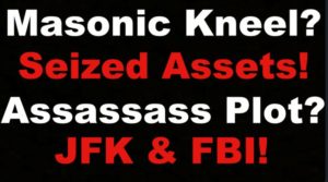 Masonic Kneel?  Seized Assets, Assassination Plot, JFK
