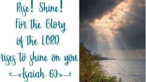 Isaiah 60 - Rise & Shine! The Light has Come!
