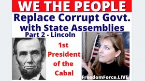 WE THE PEOPLE - Replace Corrupt Govt. with STATE ASSEMBLIES - PART 2 - Lincoln 3-25-21