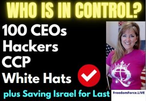 Who is in Control? 100 CEOs, Hackers, CCP, White Hats? Saving Israel for Last 5-16-21