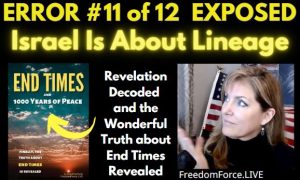 END TIMES DECEPTION ERROR # 11 OF 12 EXPOSED! ISRAEL IS ABOUT LINEAGE 5-19-21