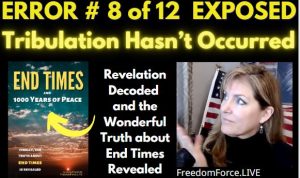 END TIMES DECEPTION ERROR # 08 OF 12 EXPOSED! TRIBULATION HASN'T OCCURRED 5-19-21