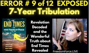 END TIMES DECEPTION ERROR # 09 OF 12 EXPOSED! 7-YEAR TRIBULATION 5-19-21