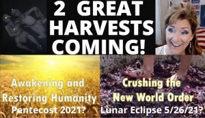 2 GREAT HARVESTS! PENTECOST 5/23/21, LUNAR ECLIPSE 5/26/21 Joseph's Sheaf 5-2-21