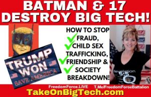 BATMAN & 17 DESTROY BIG TECH-FRAUD, TRAFFICKING, BREAKDOWN 7-11-21