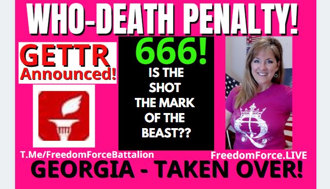 GETTR! WHO Death Penalty! Georgia Taken Over! 666 Mark of the Beast 7-2-21