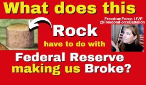 How this Rock and the Federal Reserve made us Broke 7-18-21