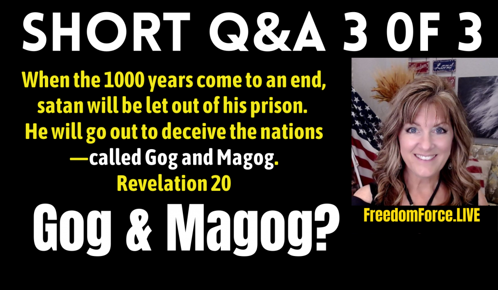 Q&A 3 OF 3 – WHAT/WHEN IS GOG & MAGOG? (EZEKIEL 38 & REVELATION 20) 11-21-21