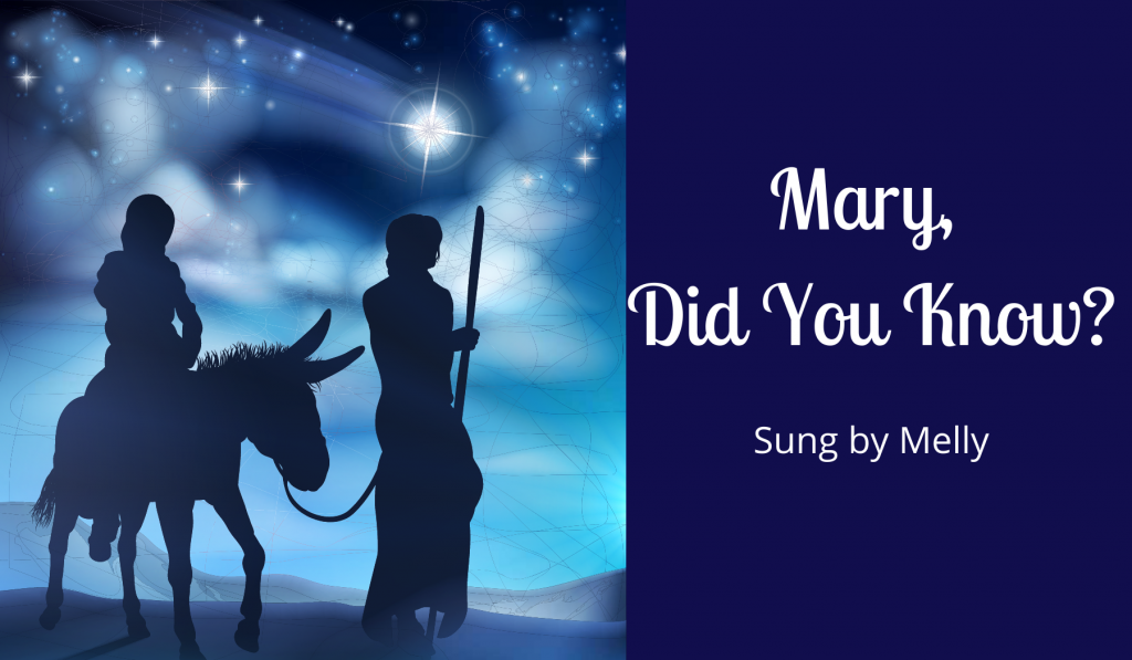 Mary, Did You Know?  Sung by melly