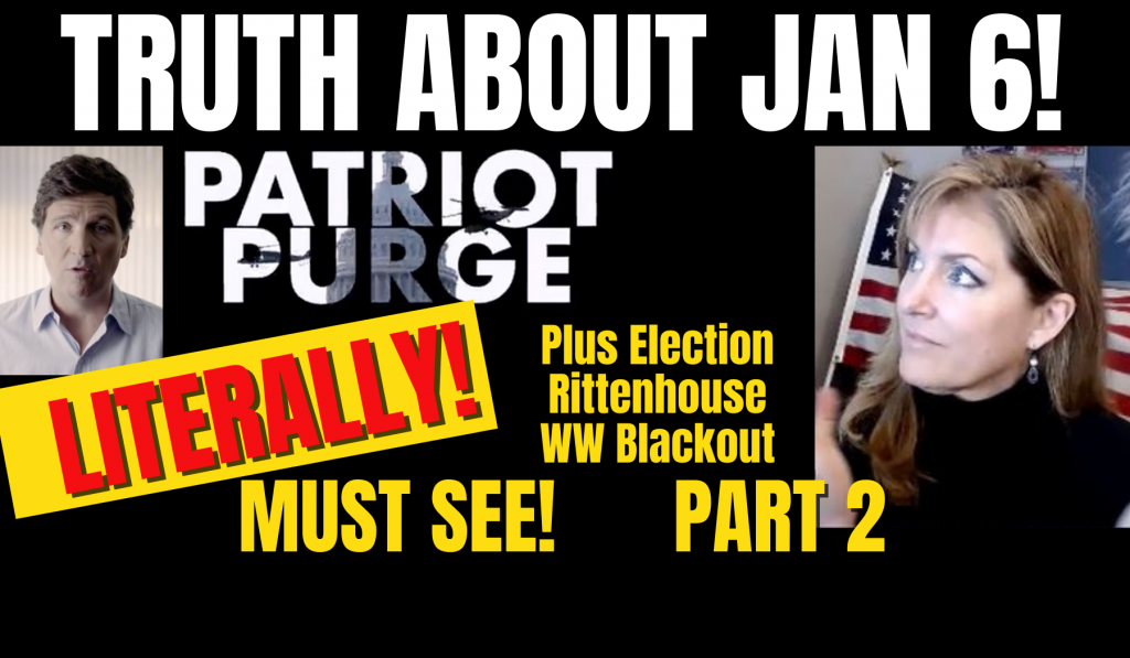 Truth About Jan 6 -Part 2 Patriot Purge – Rittenhouse, Election, WW Blackout 11-3-21