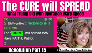 The Cure will Spread – Devolution 15 – Operation Warp Speed 1-2-22