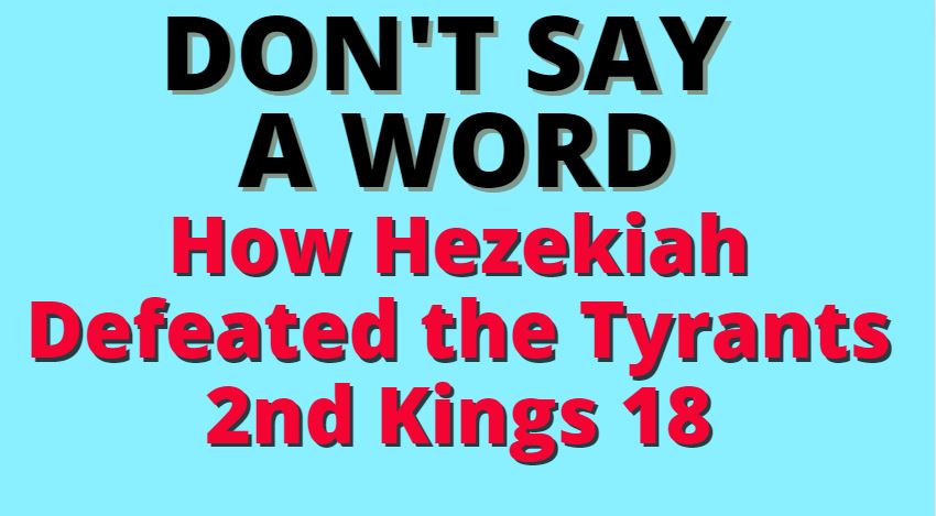 z Don't Say A Word - Hezekiah -2nd Kings 18
