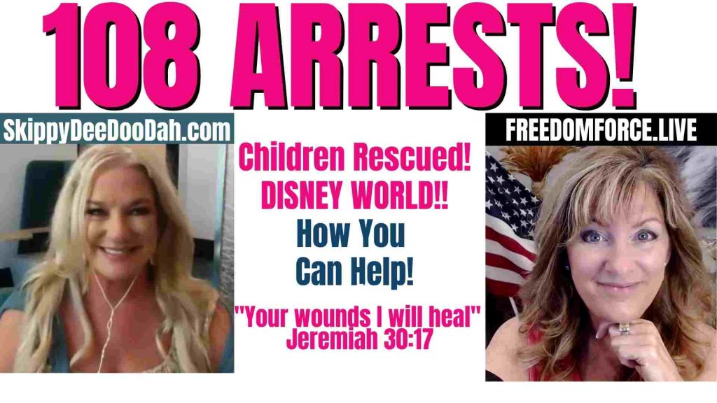 108 ARRESTS! CHILDREN RESCUED! DISNEY WORLD & HOW YOU CAN HELP RESTORATION 3-18-21