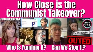 How Close is the Communist Takeover? Who’s Funding it? Can it be Stopped? 4-20-22