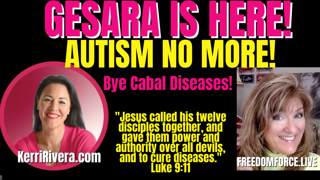 GESARA is Here! Autism No More! Kerri Rivera 4-8-22