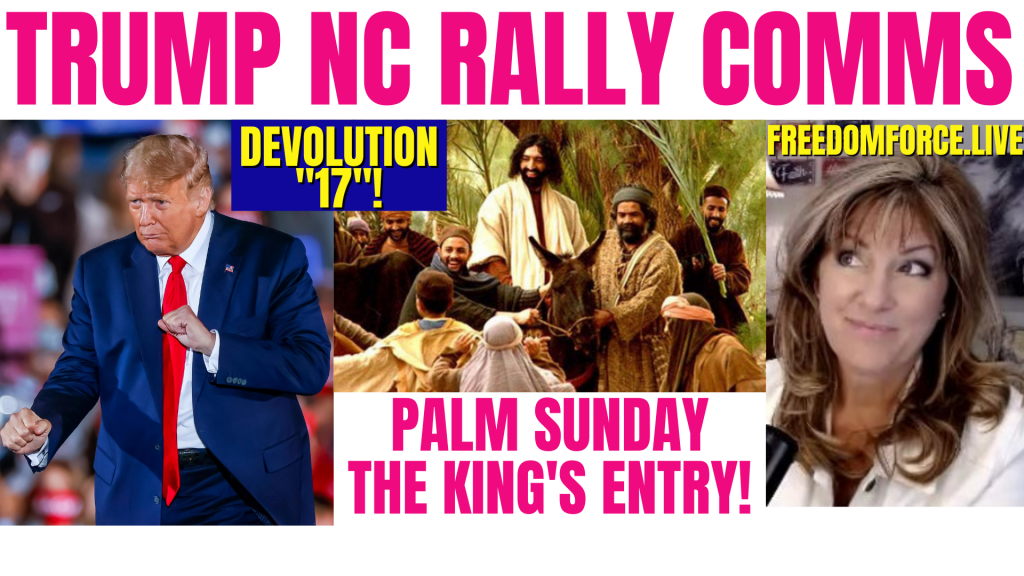Trump NC Rally Comm – Devolution, 17! Palm Sunday 4-10-22