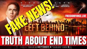 •	The Truth about End Times – Left Behind is Fake News! 7-6-22