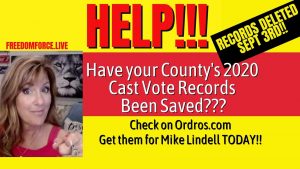 SAVE YOUR COUNTY!! GET THE CAST VOTE RECORDS DATA TODAY!! 8-29-22