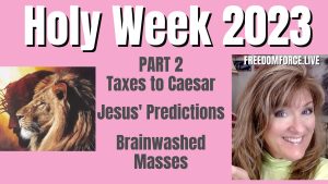 Holy Week 2023 Monday - Taxes, Brainwashing, Jesus Predictions 4-3-23