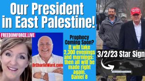OUR PRESIDENT TRUMP IN EAST PALESTINE – STAR SIGN, DANIEL 8 PROPHECY 2-23-23