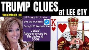 Trump Clues- Lee County, US Troops in Ukraine, Jesus’ Appearances 4-23-23