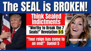 The Seal is Broken! Think Indictments! 5:5 Handwriting on Wall 6-14-23