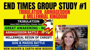 END TIMES GROUP STUDY # 1 - The Truth about Tribulation, Armageddon, Millennial Reign, Gog 5-20-23