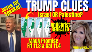 Trump Clues - Israel or Palestine? Maga Promise Fri 11.3, Antichrist 10-25-23