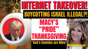Internet Takeover! Boycotting Israel Illegal> Macy’s Pride Thanksgiving, God’s Enemies 11-15-23